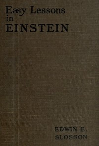 Easy lessons in Einstein :  A discussion of the more intelligible features of the theory of relativity