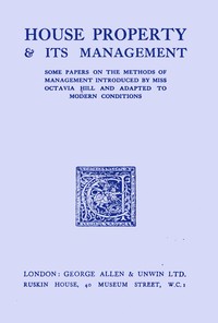 House property & its management :  Some papers on the methods of management introduced by Miss Octavia Hill and adapted to modern conditions