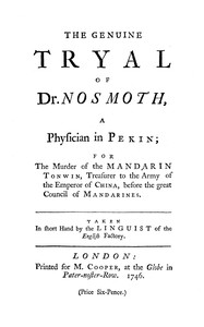 The genuine tryal of Dr. Nosmoth, a physician in Pekin :  For the murder of the Mandarin Tonwin, treasurer to the army of the emperor of China, before the great council of Mandarines