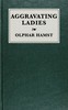 Aggravating ladies :  Being a list of works published under the pseudonym of "a lady," with preliminary suggestions on the art of describing books bibliographically
