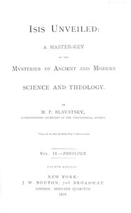 Isis unveiled, Volume 2 (of 2), Theology :  A master-key to the mysteries of ancient and modern science and theology
