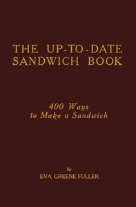 The up-to-date sandwich book :  400 ways to make a sandwich