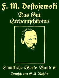 Sämtliche Werke 16 :  Das Gut Stepantschikowo und seine Bewohner