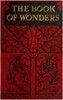 The book of wonders :  gives plain and simple answers to the thousands of everyday questions that are asked and which all should be able to, but cannot answer...