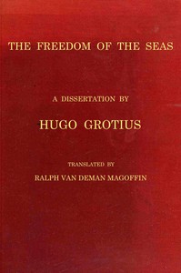 The freedom of the seas :  or, The right which belongs to the Dutch to take part in the East Indian trade