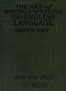 The art of writing & speaking the English language :  How to read and what to read