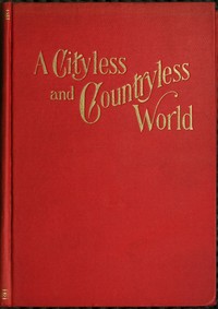 A cityless and countryless world :  An outline of practical cooperative individualism