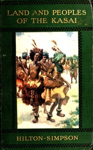 Land and peoples of the Kasai :  Being a narrative of a two years' journey among the cannibals of the equatorial forest and other savage tribes of the south-western Congo