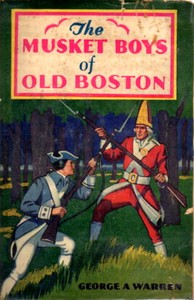 The Musket Boys of Old Boston :  or, The first blow for liberty