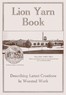 Lion yarn book :  Describing latest creations in worsted work
