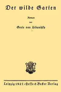 Der wilde Garten :  Roman