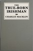 The true-born Irishman :  or, Irish fine lady : a comedy of two acts