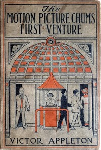 The motion picture chums at the fair :  or, The greatest film ever exhibited