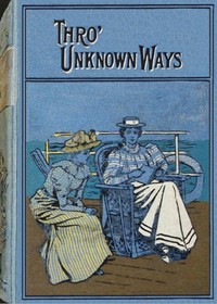 Through unknown ways :  An Old-World story