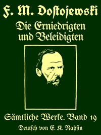 Sämtliche Werke 19 :  Die Erniedrigten und Beleidigten