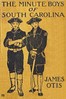 The Minute Boys of South Carolina :  A story of "How we boys aided Marion the Swamp Fox"