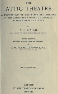 The Attic theatre :  a description of the stage and theatre of the Athenians, and of the dramatic performances at Athens