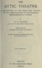 The Attic theatre :  a description of the stage and theatre of the Athenians, and of the dramatic performances at Athens
