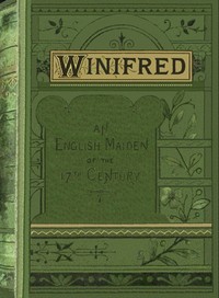 Winifred :  or, An English maiden in the seventeenth century