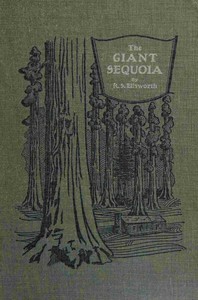 The giant sequoia :  An account of the history and characteristics of the big trees of California