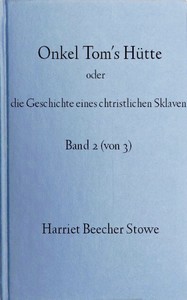 Onkel Tom's Hütte :  oder die Geschichte eines christlichen Sklaven. Band 2 (von 3).