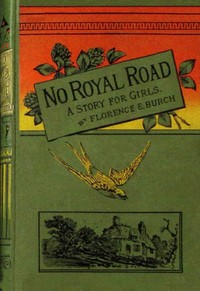 No royal road :  or, The thing that lies the nearest. A story for girls.