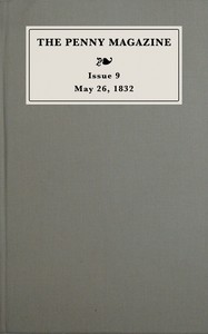 The penny magazine of the Society for the Diffusion of Useful Knowledge, issue 9, May 26, 1832