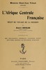 L'Afrique centrale française :  Récit du voyage de la mission