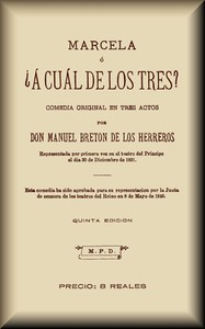Marcela, o ¿a cuál de los tres? :  Comedia original en tres actos