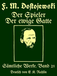 Sämtliche Werke 21 :  Der Spieler. Der ewige Gatte : Zwei Romane