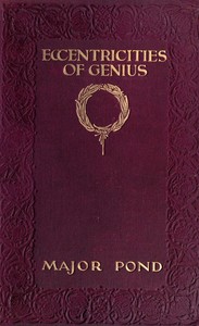 Eccentricities of genius :  memories of famous men and women of the platform and stage