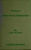 Webster's practical forestry :  A popular handbook on the rearing and growth of trees for profit or ornament