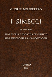 I simboli :  in rapporto alla storia e filosofia del diritto, alla psicologia e alla sociologia