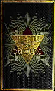 The laws of contrast of colour :  and their application to the arts of painting, decoration of buildings, mosaic work, tapestry and carpet weaving, calico printing, dress, paper staining, printing, military clothing, illumination, landscape, and flower gardening, &c.