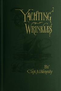 Yachting wrinkles :  A practical and historical handbook of valuable information for the racing and cruising yachtsman