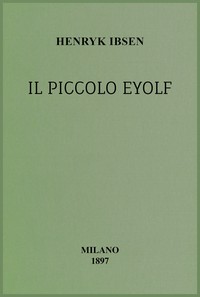Il piccolo Eyolf :  dramma in tre atti