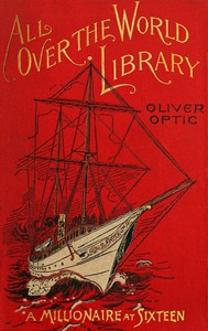 A millionaire at sixteen :  or, The cruise of the Guardian-Mother