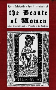 Here foloweth a lytell treatyse of the beaute of women newly translated out of Frenshe in to Englyshe