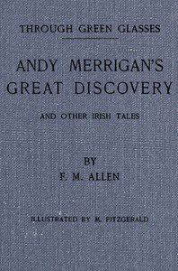 Through green glasses :  Andy Merrigan's great discovery, and other Irish tales