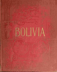 Bolivia :  The central highway of South America, a land of rich resources and varied interest