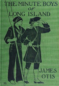 The Minute Boys of Long Island :  A story of New York in 1776 as told by Ephraim Lyttle