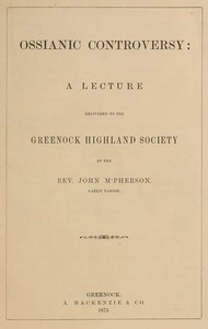 Ossianic controversy :  A lecture delivered to the Greenock Highland Society