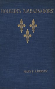 Holbein's "Ambassadors", the picture and the men :  an historical study