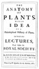 The anatomy of plants :  With an idea of a philosophical history of plants, and several other lectures, read before the Royal Society