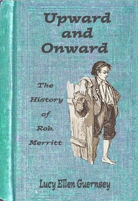 Upward and onward :  or, The history of Rob. Merritt