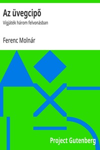 Az üvegcipő :  Vígjáték három felvonásban