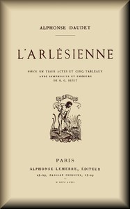 L'Arlésienne :  Pièce en trois actes et cinq tableaux
