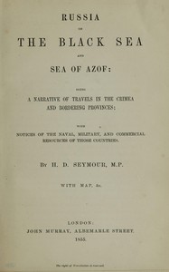 Russia on the Black Sea and Sea of Azof :  Being a narrative of travels in the Crimea and bordering provinces; with notices of the naval, military, and commercial resources of those countries