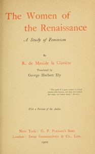 The women of the Renaissance :  A study of feminism