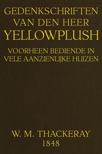 Gedenkschriften van den heer Yellowplush :  Voorheen bediende in vele aanzienlijke huizen